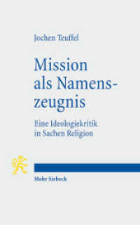 Mission als Namenszeugnis : Eine Ideologiekritik in Sachen Religion （2009. IX, 269 S.）