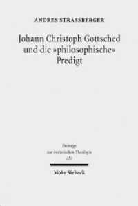 Johann Christoph Gottsched und die "philosophische" Predigt (Beiträge zur historischen Theologie / BHTh 151) （2010. XVI, 646 S. 237 mm）