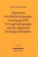 Allgemeine Geschäftsbedingungen, einseitig gestellte Vertragsbedingungen und die allgemeine Rechtsgeschäftslehre (Jus Privatum) （2010. XXVIII, 677 S.）