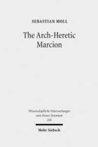 異端者マルキオン<br>The Arch-Heretic Marcion : Dissertationsschrift (Wissenschaftliche Untersuchungen zum Neuen Testament 250) （2010. XIII, 181 S. 235 mm）