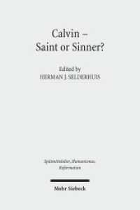 聖者か罪人か：カルヴァンとその神学<br>Calvin - Saint or Sinner? (Spätmittelalter, Humanismus, Reformation / Studies in the Late Middle Ages, Humanism and the Reformatio) （2010. 337 S. 242 mm）