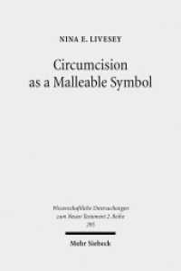 Circumcision as a Malleable Symbol : Early Jewish Treatments of Circumcision (Wissenschaftliche Untersuchungen zum Neuen Testament 295) （2010. X, 198 S. 233 mm）
