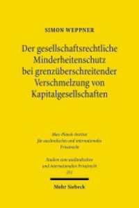 Der gesellschaftsrechtliche Minderheitenschutz bei grenzüberschreitender Verschmelzung von Kapitalgesellschaften (Studien zum ausländischen und internationalen Privatrecht / StudIPR 251) （2010. XXIV, 233 S. 231 mm）