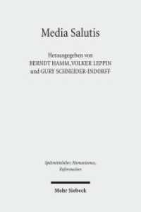 Media Salutis : Gnaden- und Heilsmedien in der abendländischen Religiosität des Mittelalters und der Frühen Neuzeit (Spätmittelalter, Humanismus, Reformation / Studies in the Late Middle Ages, Humanism and the Reformatio) （2011. VIII, 247 S. m. Abb. 241 mm）