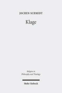 Klage : Überlegungen zur Linderung reflexiven Leidens (Religion in Philosophy and Theology / RPT 58) （2011. X, 222 S. 0 mm）