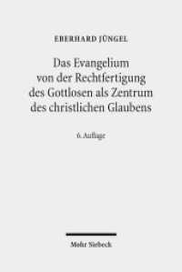 Das Evangelium von der Rechtfertigung des Gottlosen als Zentrum des christlichen Glaubens : Eine theologische Studie in ökumenischer Absicht （6. Aufl. 2011. XXI, 244 S. 23 cm）