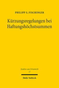 Kürzungsregelungen bei Haftungshöchstsummen : Eine kritische Analyse de lege lata und de lege ferenda. Habilitationsschrift (Studien zum Privatrecht StudPriv 17) （2012. XIII, 124 S. 240 mm）