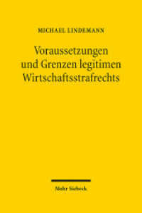 Voraussetzungen und Grenzen legitimen Wirtschaftsstrafrechts : Eine Untersuchung zu den materiell- und prozessrechtlichen Problemen der strafrechtlichen Aufarbeitung von Wirtschaftskriminalität. Habilitationsschrift （2012. XVI, 654 S. 238 mm）