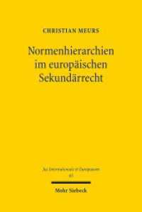 Normenhierarchien im europäischen Sekundärrecht : Dissertationsschrift (Jus Internationale et Europaeum / JusIntEu 65) （2012. XXII, 235 S. 232 mm）