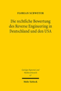 Die rechtliche Bewertung des Reverse Engineering in Deutschland und den USA (Geistiges Eigentum und Wettbewerbsrecht GEuWR 67) （2012. XXV, 646 S. 232 mm）