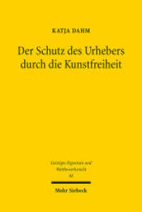 Der Schutz des Urhebers durch die Kunstfreiheit : Dissertationsschrift (Geistiges Eigentum und Wettbewerbsrecht GEuWR 68) （2012. XI, 224 S. 231 mm）