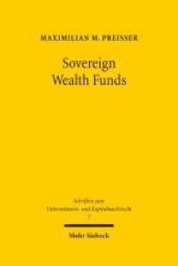 Sovereign Wealth Funds : Entwicklung eines umfassenden Konzepts f&uuml;r die Regulierung von Staatsfonds. Dissertationsschrift (Schriften zum Unternehmens- und Kapitalmarktrecht SchrUKmR 7) （2013. XXVII, 463 S. 237 mm）