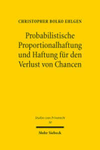 Probabilistische Proportionalhaftung und Haftung für den Verlust von Chancen : Dissertationsschrift (Studien zum Privatrecht StudPriv 30) （2013. XXV, 443 S. 240 mm）