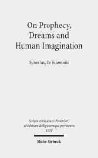 On Prophecy, Dreams and Human Imagination : Synesius, De insomniis. Introduction, Text, Translation and Interpretative Essays (Scripta Antiquitatis Posterioris ad Ethicam Religionemque pertinentia 24) （2014. X, 208 S. 230 mm）