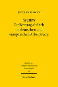 Negative Tarifvertragsfreiheit im deutschen und europäischen Arbeitsrecht : Habilitationsschrift (Heidelberger Rechtswissenschaftliche Abhandlungen HeiRA 11) （2014. XXVI, 521 S. 240 mm）