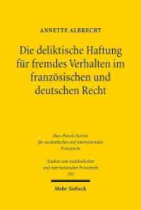 Die deliktische Haftung für fremdes Verhalten im französischen und deutschen Recht (Studien zum ausländischen und internationalen Priv 292) （2013. XVIII, 175 S. 232 mm）