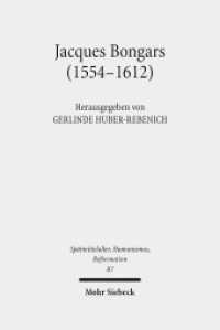 Jacques Bongars (1554-1612) : Gelehrter und Diplomat im Zeitalter des Konfessionalismus (Spätmittelalter, Humanismus, Reformation / Studies in the Late Middle Ages, Humanism and the Reformatio) （2015. XII, 148 S. 239 mm）