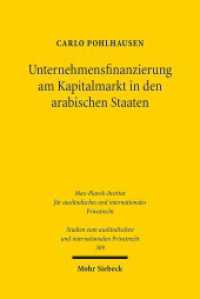 Unternehmensfinanzierung am Kapitalmarkt in den arabischen Staaten (Studien zum ausländischen und internationalen Privatrecht / StudIPR 309) （2014. XXXVII, 796 S. 231 mm）
