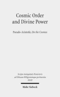 Cosmic Order and Divine Power : Pseudo-Aristotle, On the Cosmos (Scripta Antiquitatis Posterioris ad Ethicam REligionemque pertinentia XXIII) （2014. X, 230 S. 235 mm）