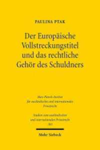 Der Europäische Vollstreckungstitel und das rechtliche Gehör des Schuldners (Studien zum ausländischen und internationalen Privatrecht / StudIPR 303) （2014. XXII, 266 S. 232 mm）