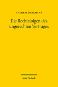 Die Rechtsfolgen des ungerechten Vertrages : Die Grundlegung einer Lehre der materiellen Vertragsgerechtigkeit （2014. IX, 71 S. 23.2 cm）