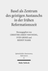 Basel als Zentrum des geistigen Austauschs in der frühen Reformationszeit (Spätmittelalter, Humanismus, Reformation / Studies in the Late Middle Ages, Humanism and the Reformatio) （2014. XI, 378 S. 238 mm）