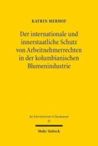Der internationale und innerstaatliche Schutz von Arbeitnehmerrechten in der kolumbianischen Blumenindustrie : Recht und Rechtswirklichkeit. Dissertationsschrift (Jus Internationale et Europaeum / JusIntEu 92) （2014. XVII, 384 S. 231 mm）