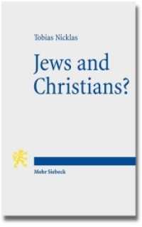 Jews and Christians? : Second-Century 'Christian' Perspectives on the "Parting of the Ways" (Annual Deichmann Lectures 2013) (Deichmann Lectures) （2014. IX, 233 S. 181 mm）