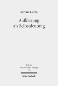 Aufklärung als Selbstdeutung : Eine genetisch-systematische Rekonstruktion von Johann Joachim Spaldings "Bestimmung des Menschen" (1748). Dissertationsschrift (Beiträge zur historischen Theologie / BHTh 173) （2014. X, 541 S. 240 mm）