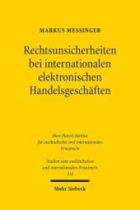 Rechtsunsicherheiten bei internationalen elektronischen Handelsgeschäften (Studien zum ausländischen und internationalen Privatrecht / StudIPR 319) （2014. XXXVI, 541 S. 231 mm）