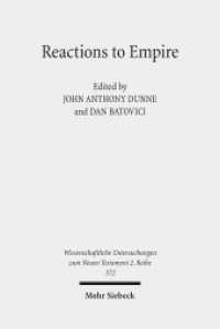 Reactions to Empire : Sacred Texts in their Socio-Political Contexts (Wissenschaftliche Untersuchungen zum Neuen Testament 2. Reihe 372) （2014. XII, 203 S. 232 mm）