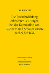 Die Rückabwicklung erbrachter Leistungen bei der Kumulation von Rücktritt und Schadensersatz nach Paragraph 325 BGB : Dissertationsschrift (Studien zum Privatrecht StudPriv 39) （2014. XXIII, 454 S. 241 mm）