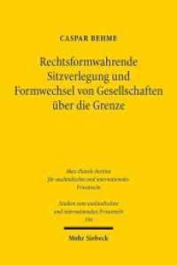 Rechtsformwahrende Sitzverlegung und Formwechsel von Gesellschaften über die Grenze (Studien zum ausländischen und internationalen Privatrecht / StudIPR 336) （2015. XX, 347 S. 237 mm）