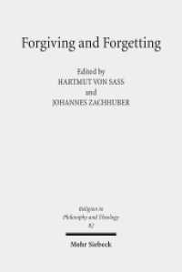 Forgiving and Forgetting : Theology and the Margins of Soteriology (Religion in Philosophy and Theology / RPT 82) （2015. VIII, 225 p. 236 mm）