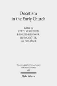 Docetism in the Early Church : The Quest for an Elusive Phenomenon (Wissenschaftliche Untersuchungen zum Neuen Testament) （2018. XI, 289 S. 239 mm）