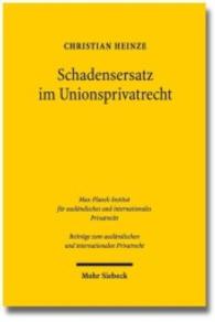Schadensersatz im Unionsprivatrecht (Beiträge zum ausländischen und internationalen Privatrecht BtrIPR 119) （2017. XXV, 700 S. 244 mm）