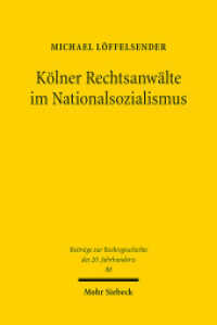 Kölner Rechtsanwälte im Nationalsozialismus : Eine Berufsgruppe zwischen "Gleichschaltung" und Kriegseinsatz (Beiträge zur Rechtsgeschichte des 20. Jahrhunderts BtrRG 88) （2015. XI, 208 S. 231 mm）