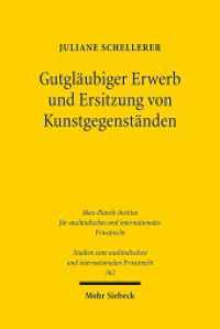 Gutgläubiger Erwerb und Ersitzung von Kunstgegenständen : BGB, Kunsthandel, Europäisches Privatrecht. Dissertationsschrift (Studien zum ausländischen und internationalen Privatrecht / StudIPR 362) （2016. XVIII, 198 S. 233 mm）