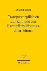 Transparenzpflichten zur Kontrolle von Finanzdienstleistungsunternehmen : Unter besonderer Berücksichtigung des Schutzes von Geschäftsgeheimnissen. Habilitationsschrift (Jus Privatum 204) （2016. XXIV, 365 S. 242 mm）