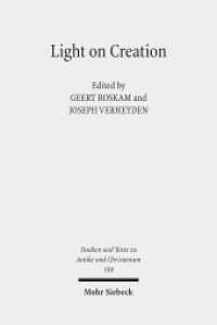 Light on Creation : Ancient Commentators in Dialogue and Debate on the Origin of the World (Studien und Texte zu Antike und Christentum /Studies and Texts in Antiquity and Christianity / STAC 104) （2017. X, 314 S. 234 mm）