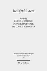Delightful Acts : New Essays on Canonical and Non-canonical Acts (Wissenschaftliche Untersuchungen zum Neuen Testament 391) （2017. XVI, 304 S. 232 mm）