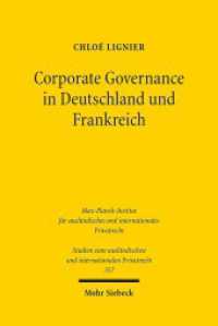 ドイツとフランスのコーポレート・ガバナンス<br>Corporate Governance in Deutschland und Frankreich : Dissertationsschrift (Studien zum ausländischen und internationalen Privatrecht / StudIPR 357) （2016. XXVI, 326 S. 233 mm）