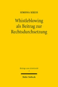 Whistleblowing als Beitrag zur Rechtsdurchsetzung : Das öffentliche Informationsinteresse am Arbeitsplatz. Dissertationsschrift (Beiträge zum Arbeitsrecht BArbR 3) （2017. XV, 254 S. 243 mm）
