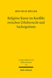 Religiöse Kunst im Konflikt zwischen Urheberrecht und Sacheigentum : Unter besonderer Berücksichtigung von Kirchenbauten. Dissertationsschrift (Geistiges Eigentum und Wettbewerbsrecht GEuWR 123) （2017. XXIV, 412 S. 233 mm）