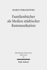 Familienbücher als Medien städtischer Kommunikation (Spätmittelalter, Humanismus, Reformation / Studies in the Late Middle Ages, Humanism and the Reformatio) （2017. XII, 252 S. 241 mm）