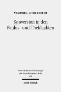 Konversion in den Paulus- und Theklaakten : Eine narrative Form der Paulusrezeption. Dissertationsschrift (Wissenschaftliche Untersuchungen zum Neuen Testament 459) （2017. XII, 279 S. 238 mm）