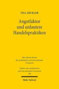 Angstfaktor und unlautere Handelspraktiken (Studien zum ausländischen und internationalen Privatrecht / StudIPR 390) （2017. XXII, 371 S. 237 mm）