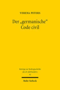Der "germanische" Code civil : Zur Wahrnehmung des Code civil in den Diskussionen der deutschen Öffentlichkeit. Dissertationsschrift (Beiträge zur Rechtsgeschichte des 20. Jahrhunderts BtrRG 95) （2018. XVI, 279 S. 231 mm）
