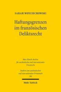 Haftungsgrenzen im französischen Deliktsrecht : Zur Reichweite der deliktischen Generalklausel in Art. 1382 f. Code civil. Dissertationsschrift (Studien zum ausländischen und internationalen Privatrecht / StudIPR 384) （2017. XXII, 382 S. 237 mm）