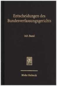 Entscheidungen des Bundesverfassungsgerichts (BVerfGE) : Band 143 (Entscheidungen des Bundesverfassungsgerichts BVerfGE 143) （2017. III, 428 S. 225 mm）